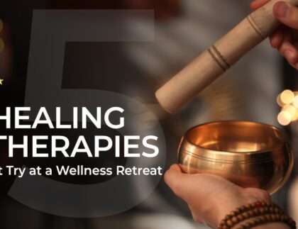 5 Healing Therapies You Must Try at a Wellness Retreat