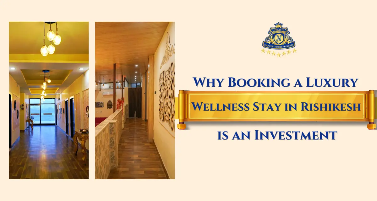 Why Booking a Luxury Wellness Stay in Rishikesh Is an Investment in Your Well-Being